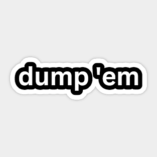 "dump 'em" Graphic Sticker